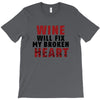Wine Will Fix My Broken Heart T-Shirt