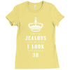 Don't Be Jealous Just Because Look This Good At 30 Ladies Fitted T-Shirt