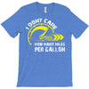 I Don't Care How Many Miles Per Gallon T-Shirt