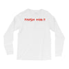 finish him Long Sleeve Shirts