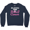 playing for breast cancer Crewneck Sweatshirt