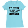 i'm sorry for what i said when i was hungry Ladies Fitted T-Shirt