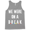 Friends Quote - We Were On A Break Tank Top