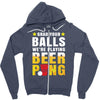 Grab Your Balls We Are Playing Beer Pong Zipper Hoodie