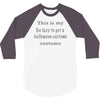 too lazy to get a halloween costume 3/4 Sleeve Shirt