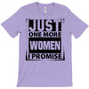 Just One More Women I Promise T-Shirt