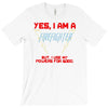 yes i am a firefighter T-Shirt