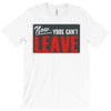 now yous can't leave T-Shirt