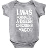 i was normal a dozen chickens ago Baby Onesie