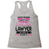 I Never Dreamed I d Grow Up To Be A Super Cute Lawyer But Here I'm Kil Racerback Tank