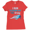 i run to burn off the crazy Ladies Fitted T-Shirt