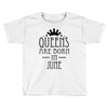 queens are born in june (2) Toddler T-shirt