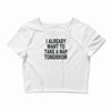 i already want to take a nap Crop Top