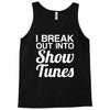 i break out into show tunes Tank Top