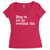 hang on let me overthink this Women's Triblend Scoop T-shirt