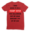 i was going to be a trump voter for halloween but my head wouldn't fit Ladies Fitted T-Shirt