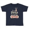 dear santa i've been good Toddler T-shirt