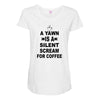 a yawn is a silent scream for coffeee Maternity Scoop Neck T-shirt
