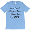 you don's scare me i have two sons T-Shirt