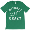 witches be crazy T-Shirt