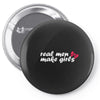 real men make girls Pin-back button