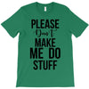 please don't make me do stuff T-Shirt