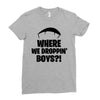 where we droppin' boys Ladies Fitted T-Shirt
