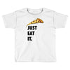 just eat it pizza lover Toddler T-shirt