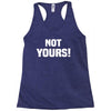 Not Yours Racerback Tank