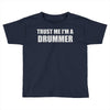 trust me i'm a drummer Toddler T-shirt