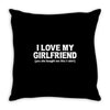 i love my girlfriend funny Throw Pillow