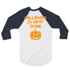 halloween is so my thing 3/4 Sleeve Shirt