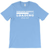 Sarcastic Comment Loading Please Wait T-Shirt