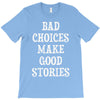 bad choices make good stories T-Shirt