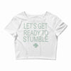 let's get ready to stumble Crop Top