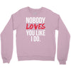 nobody loves you like i do Crewneck Sweatshirt
