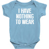 i have nothing to wear Baby Onesie
