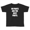 no pants are the best pants t shirt slogan top tee tshirt logo funny h Toddler T-shirt
