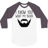 i know you want my beard 3/4 Sleeve Shirt