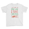 i just want to drink wine &amp; bake christmas cookies Youth Tee