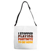 I stopped playing fortnite to be here Adjustable Strap Totes
