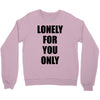 lonely for you only Crewneck Sweatshirt