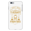 I Don't Need Therapy Just to Do Painting iPhone 6/6s Plus Case