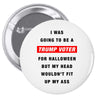 i was going to be a trump voter for halloween but my head wouldn't fit Pin-back button