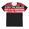 funny rude sex is not the answer, ideal birthday gift or present All Over Women's T-shirt