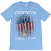 Honor Those Who Place Their Life on the Line so you can Live Yours T-Shirt