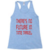 there's no future in time travel Racerback Tank
