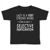 lazy is a very strong word Toddler T-shirt