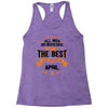 All Men Are Created Equal But Only The Best Are Born In April Racerback Tank
