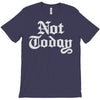 not today T-Shirt